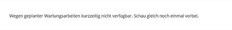 Wegen geplanter Wartungsarbeiten kurzzeitig nicht verfügbar